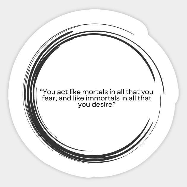 “You act like mortals in all that you fear, and like immortals in all that you desire” Seneca Sticker by ReflectionEternal